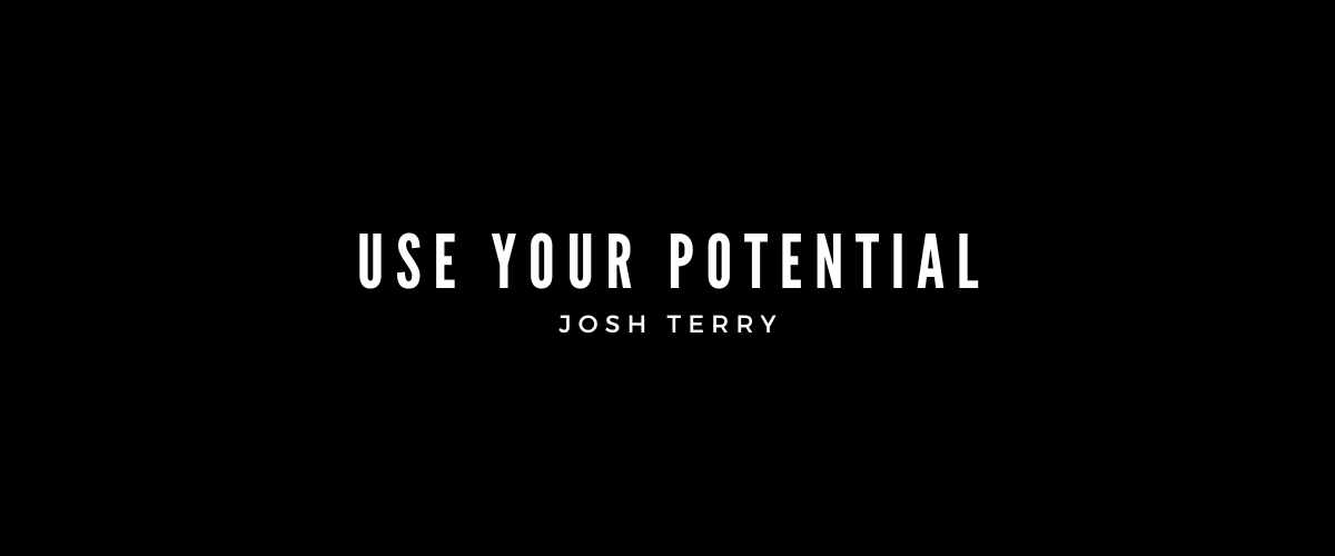 USE YOUR POTENTIAL