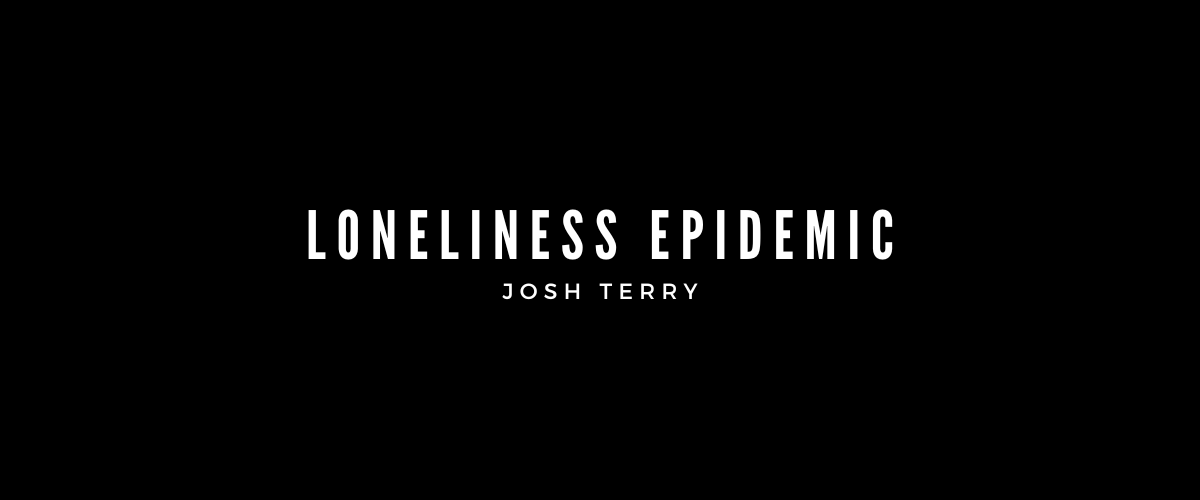 LONELINESS EPIDEMIC